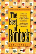 The Best of Bombeck: At Wit's End, Just Wait Until You Have Children of Your...