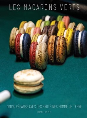 Les Macarons Verts: Recettes 100% V?ganes Avec Des Prot?ines Pomme de Terre by R