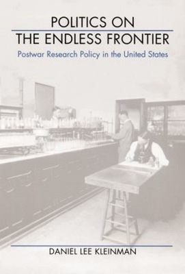 Politics on the Endless Frontier : Postwar Research Policy in the