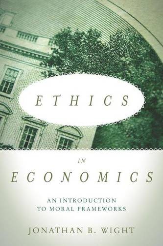 Ethics in Economics – An Introduction to Moral Frameworks Wight Paperback