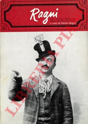 (RAGNI Enrico) -  Ragni Una figura popolare della vecchia Bologna (1867 - 191