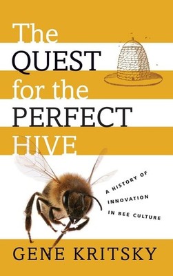 The Quest for the Perfect Hive: A History of Innovation in Bee Culture