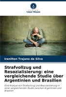 Strafvollzug Und Resozialisierung: Eine Vergleichende Studie üBer Argentinien...