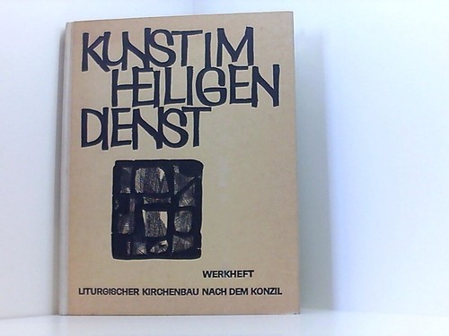 Kunst im Heiligen Dienst - Werkheft: liturgischer Kirchenbau nach dem Konzil. oh