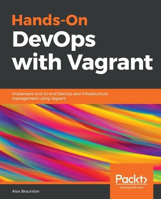 Hands-On DevOps with Vagrant: Implement end-to-end DevOps and infrastructure man