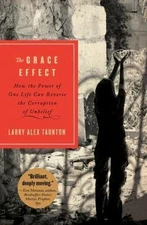 The Grace Effect: How the Power of One Life Can Reverse the Corruption of...