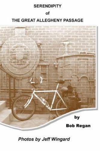 Serendipity of the Great Allegheny Passage by Regan Bob Like New Used Free