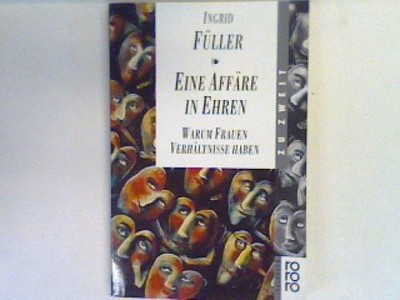 Eine Affäre in Ehren : warum Frauen Verhältnisse haben. Füller, Ingrid: