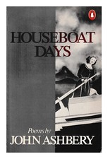 Ashbery, John 1927-2017 Houseboat days : poems / by John Ashbery 1979 Paperback