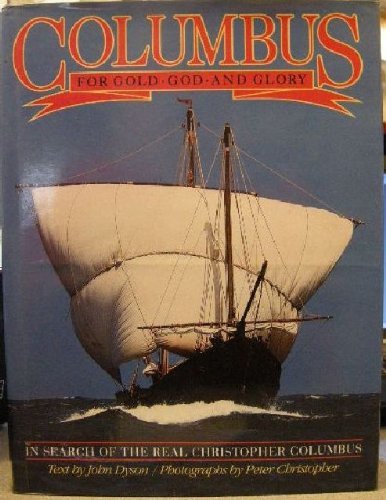 Columbus: For Gold, God and Glory By John Dyson, Peter Christopher