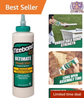 16 Oz III Ultimate Wood Glue - Strong Initial Tack and 30-Minute Clamp Time