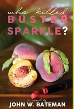 Who Killed Buster Sparkle? by John W Bateman: New