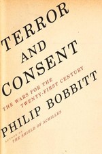 TERROR AND CONSENT : THE WARS FOR THE TWENTY-FIRST CENTURY By Philip Bobbitt
