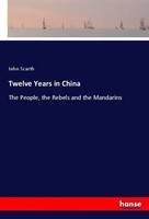 John Scarth | Twelve Years In China | Taschenbuch | Englisch (2019) | 376 S.