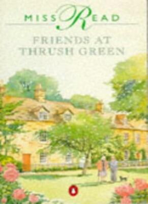 Friends at Thrush Green By Miss Read. 9780140129120
