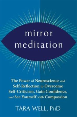 Mirror Meditation: The Power of Neuroscience and Self-Reflection to Overcome...