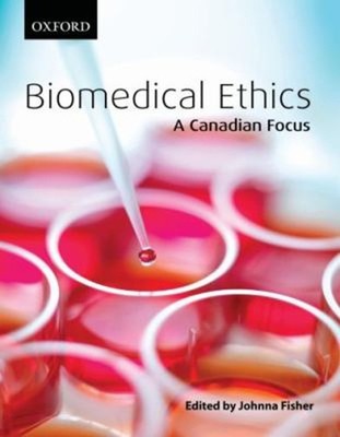 Biomedical Ethics : A Canadian Focus Johnna Fisher