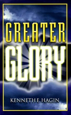 GREATER GLORY By Kenneth E. Hagin **BRAND NEW**