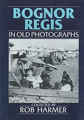 Bognor Regis in Old Photographs by Harmer, Rob 0862996716 FREE Shipping
