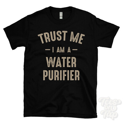 TRUST ME I AM A WATER PURIFIER T-SHIRT best lustig tolles Geschenk
