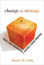 Change to Strange: Create a Great Organization by Building a Strange Workforce, 
