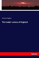 Thomas Hughes | The Trades' Unions Of England | Taschenbuch | Englisch (2018)