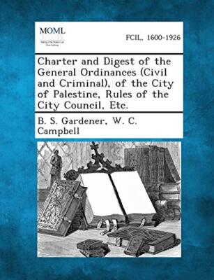 Gardener - Charter and Digest of the General Ordinances Civil and Cri - X555z