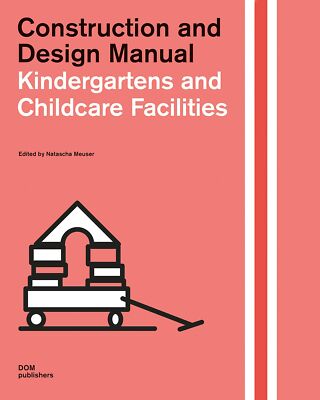 Kinderbetreuungseinrichtungen. Bau- und Konstruktionsanleitung - [DOM Verlag]