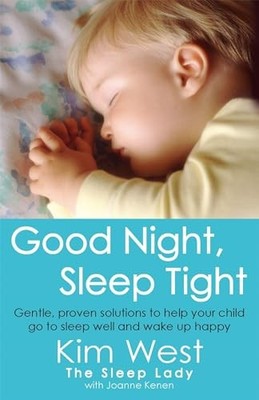 Good Night, Sleep Tight: Gentle, proven solutions to help your c
