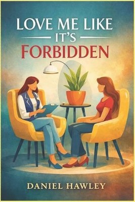 Love Me Like It's Forbidden: Fame, Ethics, One Reckless Decision by Daniel Hawle