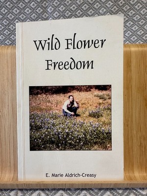 Wild Flower Freedom Signed by E. Marie Aldrich-Creasy (English) Hardcover Book