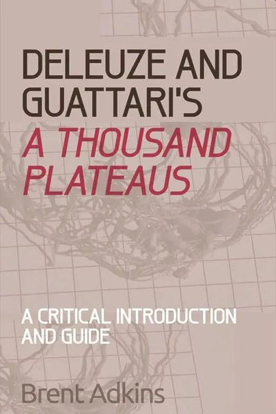 Deleuze And Guattari's A Thousand Plateaus | A Critical Introduction And Guide-image