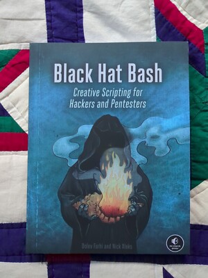 Black Hat Bash: Creative Scripting for Hackers and Pentesters 