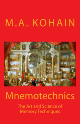 Mnemotechnics: the Art and Science of Memory Techniques -  NEW M a Kohain 2016