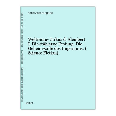 Weltraum- Zirkus d' Alembert I. Die stählerne Festung. Die Geheimwaffe des Imper