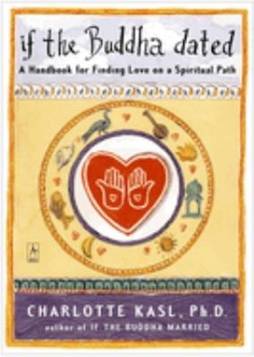 If the Buddha Dated : A Handbook for Finding Love on a Spiritual