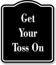 Get Your Toss On BLACK Aluminum Composite Sign