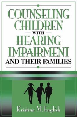 Counseling Children with Hearing Impairments and Their Families by 