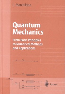 Quantum Mechanics : From Basic Principles to Numerical Methods and Applicatio...