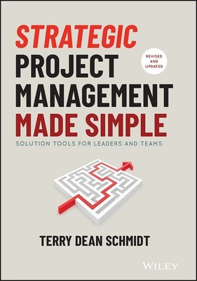Strategic Project Management Made Simple: Solution Tools for Leaders and Tea...