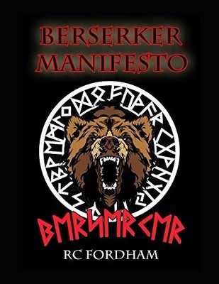 BERSERKER MANIFESTO: AN INITIATES GUIDE TO WEARING THE By R C Fordham BRAND NEW