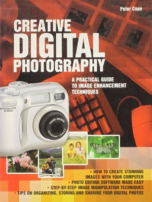 Creative Digital Photography: A Practical Guide to Image Enhancement Techniq...