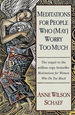 Meditations for People Who May Worry Too Much Paperback Anne Wils