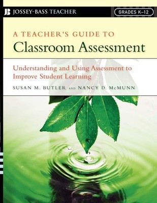 A Teacher's Guide to Classroom Assessment: Understanding and Using Assessmen...