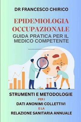 Epidemiologia Occupazionale- Guida Pratica per il Medico Competente: Strumenti e