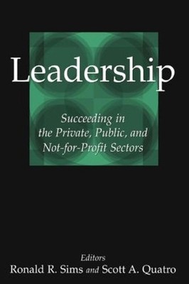 Leadership: Succeeding in the Private, Public, and Not-for-profit Sectors by Ron