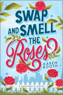 Swap and Smell the Roses: A Spicy Forced Proximity Enemies to Lovers Small Town