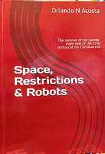 Space, Restrictions & Robots by Orlando Acosta- Hardcover 2020