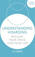 Understanding Hoarding | Reclaim Your Space And Your Life | Jo Cooke | Englisch