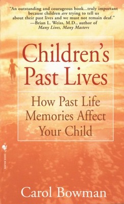 Children's Past Lives: How Past Life Memories Affect Your Child by Bowman